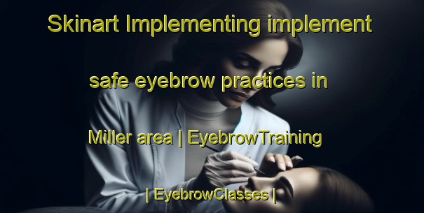 Skinart Implementing implement safe eyebrow practices in Miller area | EyebrowTraining | EyebrowClasses | SkinartTraining-Canada